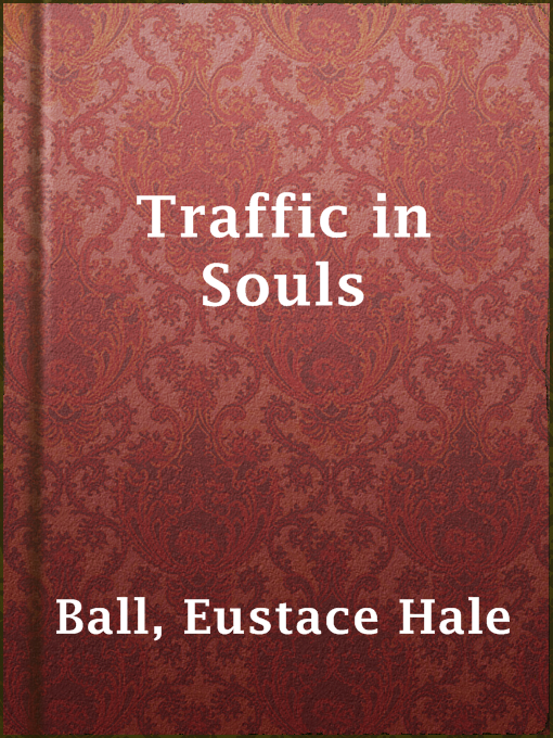 Title details for Traffic in Souls by Eustace Hale Ball - Available